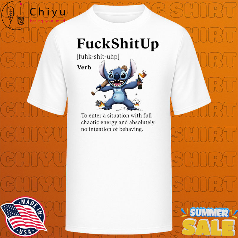 Stitch fuck shit up to enter a situation with full chaotic energy shirt