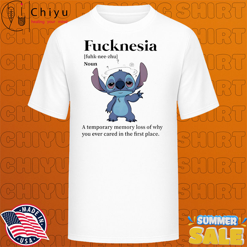Stitch fucknesia a temporary memory loss of why you ever cared in the first place shirt