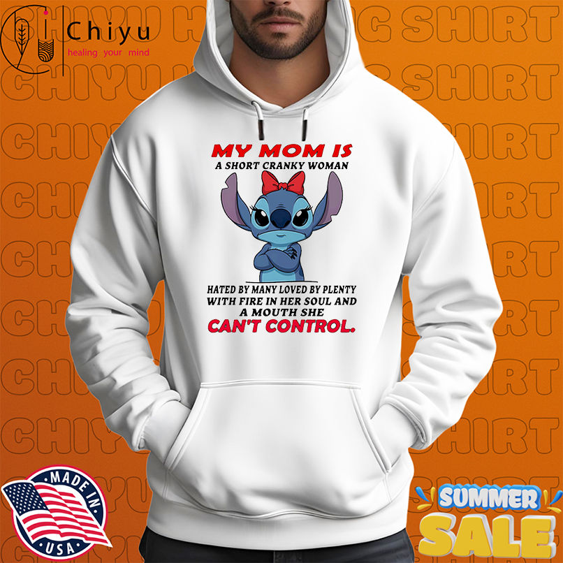 Stitch my mom a short cranky woman hated by many loved by plenty with fire in her soul shirt