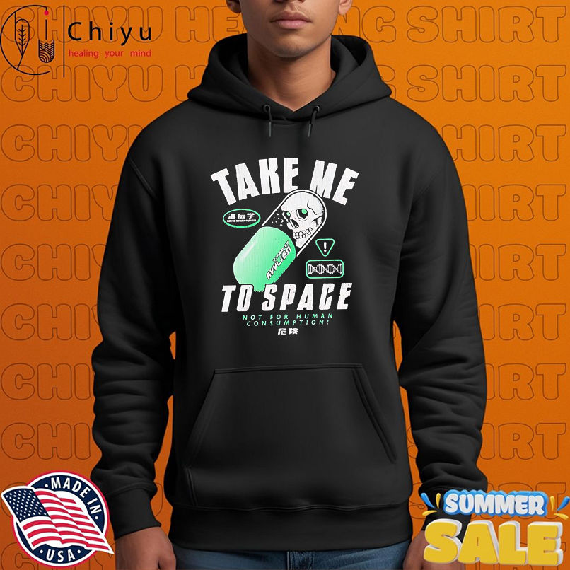 Take me to space not for human consumption shirt Take me to space not for human consumption shirt