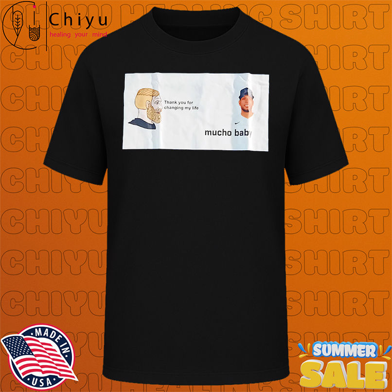 Thank you for changing my life Mucho Baby shirt