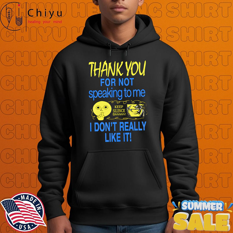 Thank you for not speaking to me keep silence I don't really like it shirt