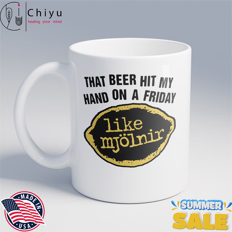 That Beer Hit My Hand On A Friday Like Mjölnir shirt