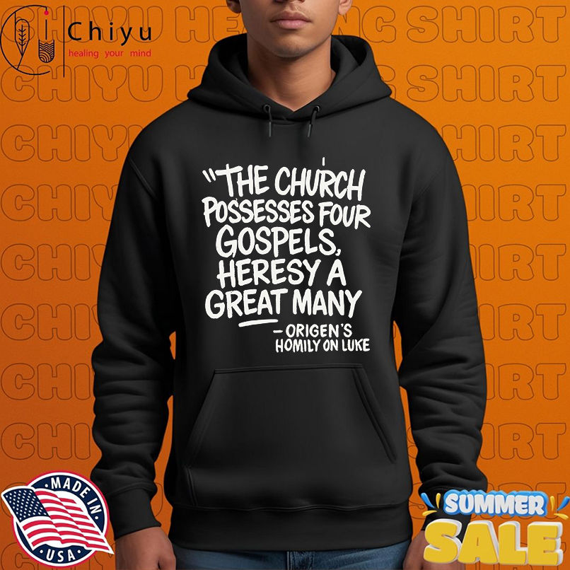The Church possesses four Gospels, heresy a great many shirt The Church possesses four Gospels, heresy a great many shirt