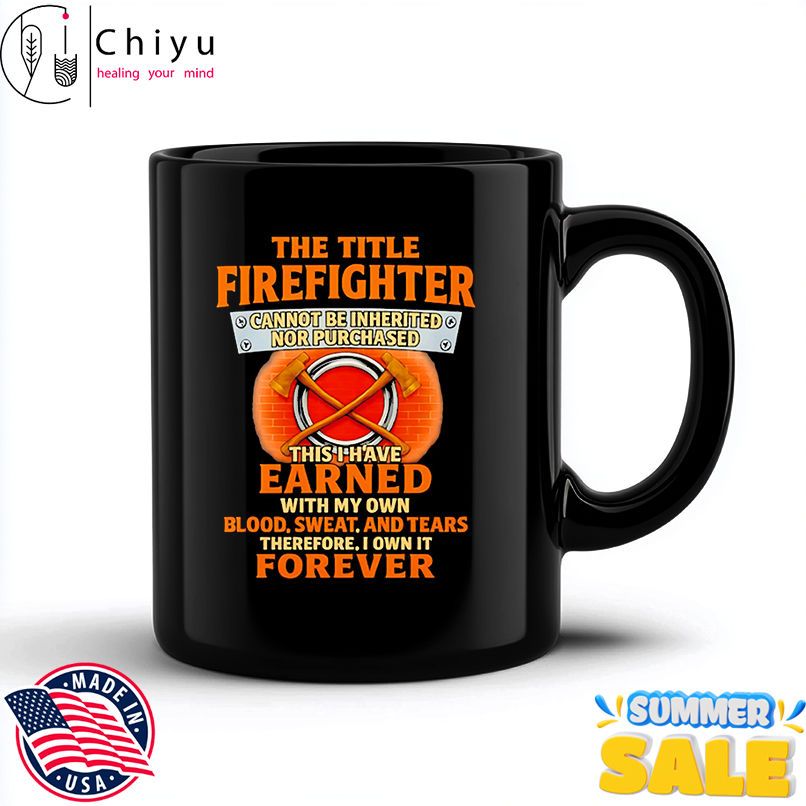 The Title Firefighter Cannot Be Inherited Nor Purchased Apparel shirt