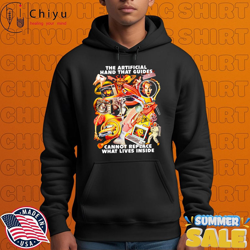 The artificial hand that guides cannot replace what lives inside shirt The artificial hand that guides cannot replace what lives inside shirt