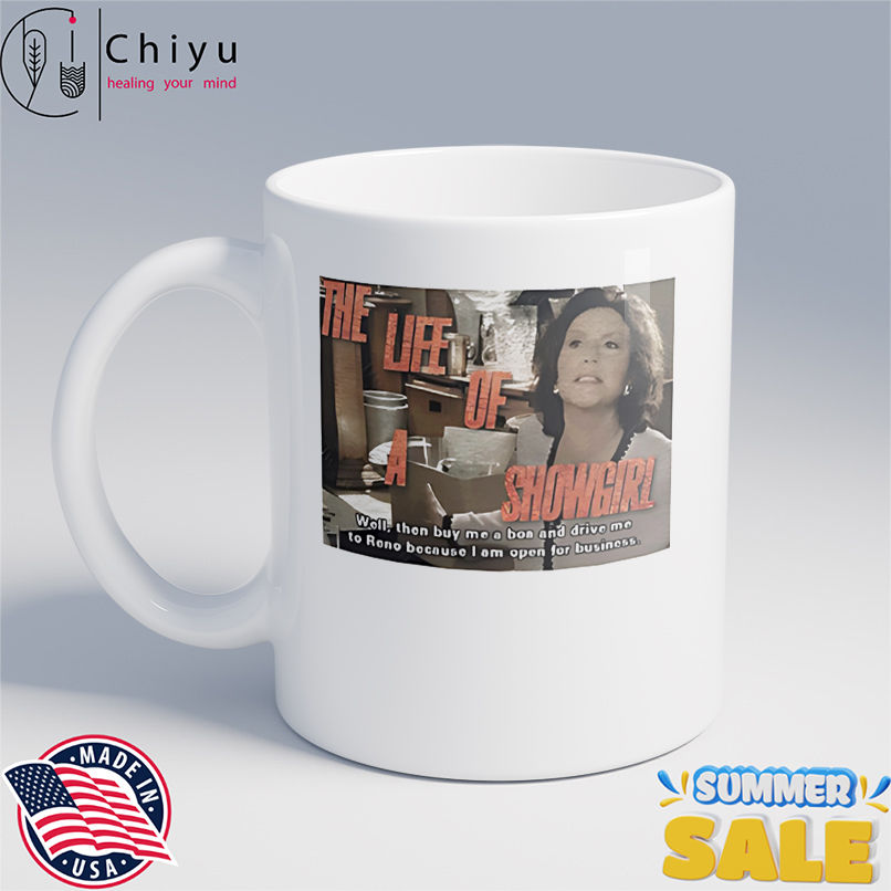 The life of a showgirl well then buy me a boa and drive me to reno because I am open for business shirt