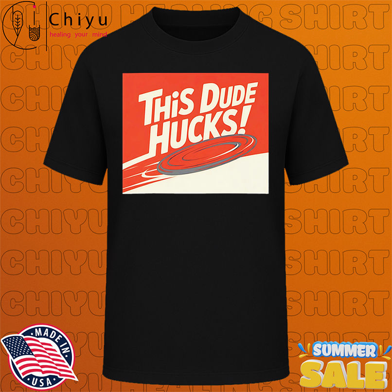 This dude hucks shirt