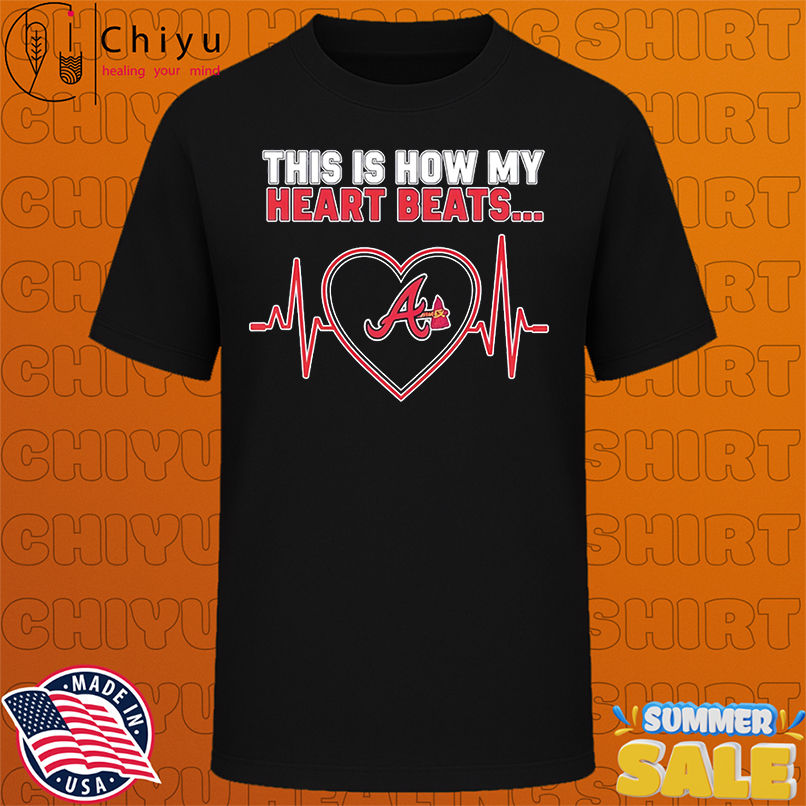 This is How My Heart Beats Atlanta Braves shirt