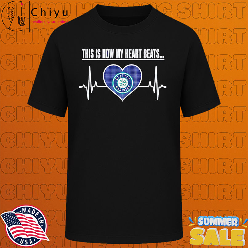 This is How My Heart Beats Seattle Mariners shirt