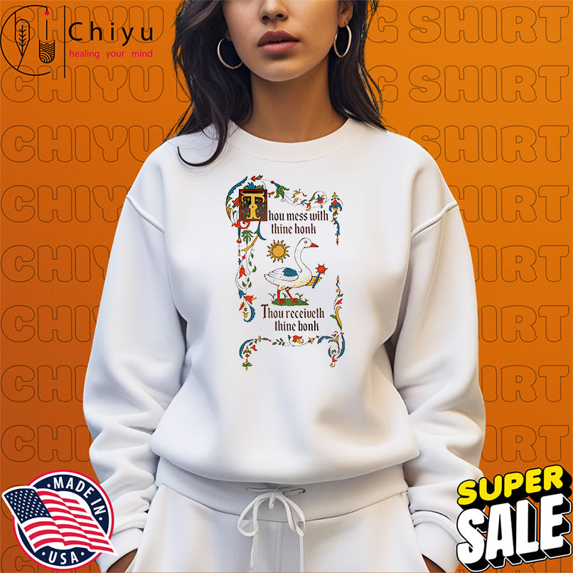 Thou mess with thine honk thou receiveth thine bonk shirt