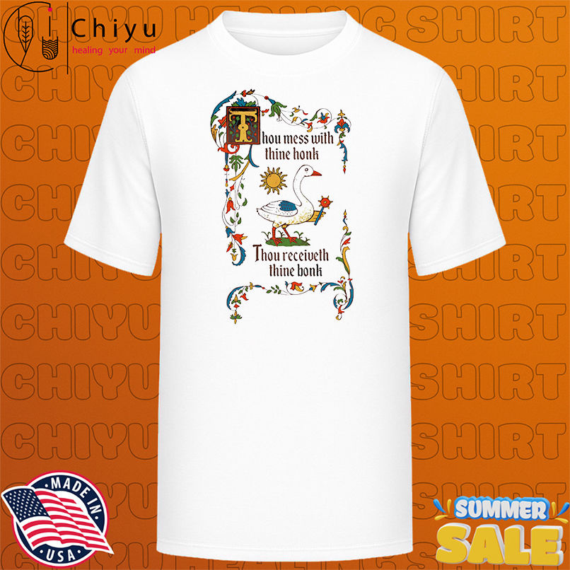 Thou mess with thine honk thou receiveth thine bonk shirt
