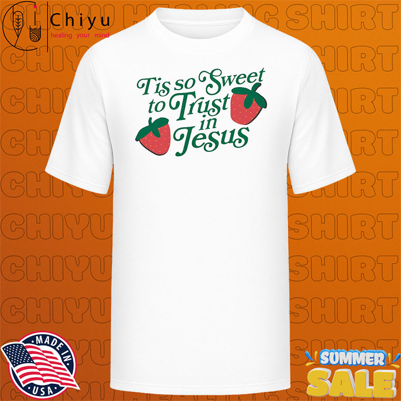 Tis So Sweet To Trust In Jesus shirt