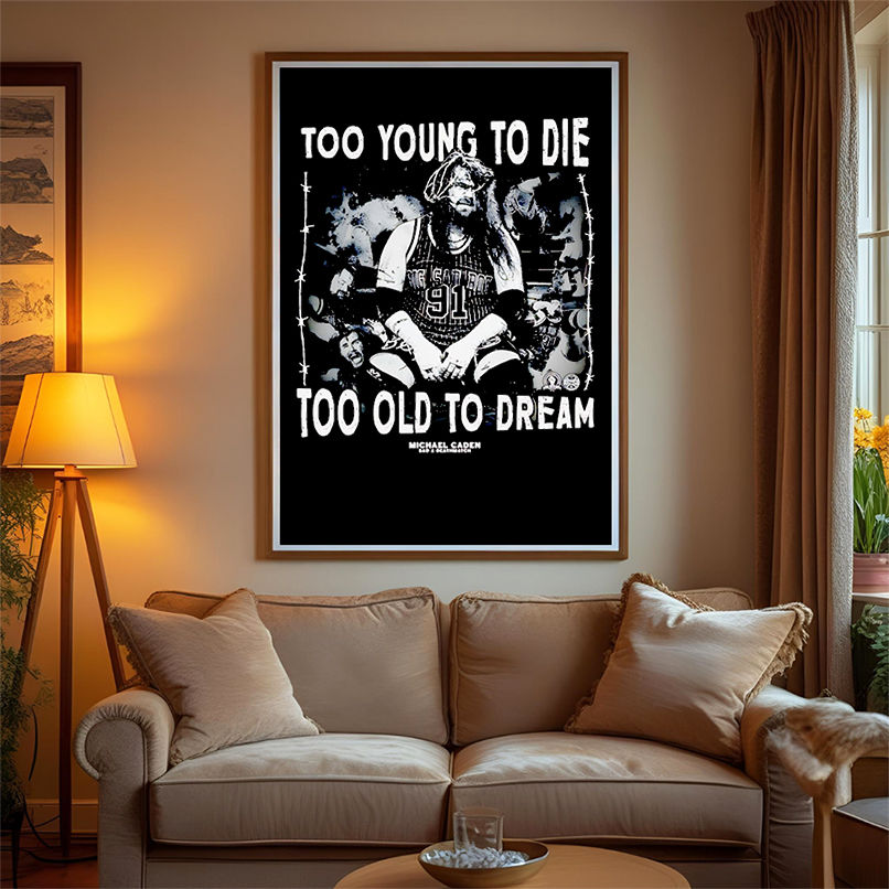 Too young to die too old to dream Michael Caden shirt Too young to die too old to dream Michael Caden shirt