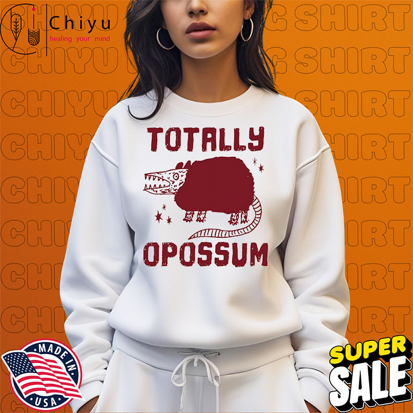 Totally opossum shirt Totally opossum shirt