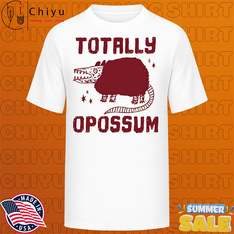 Totally opossum shirt