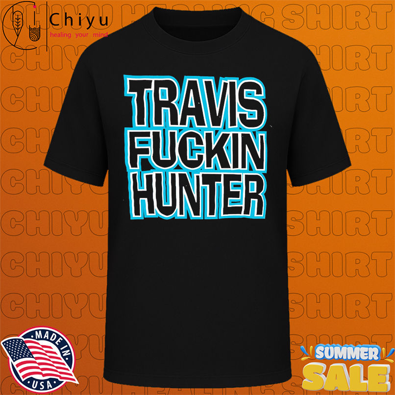 Travis Fuckin Hunter shirt