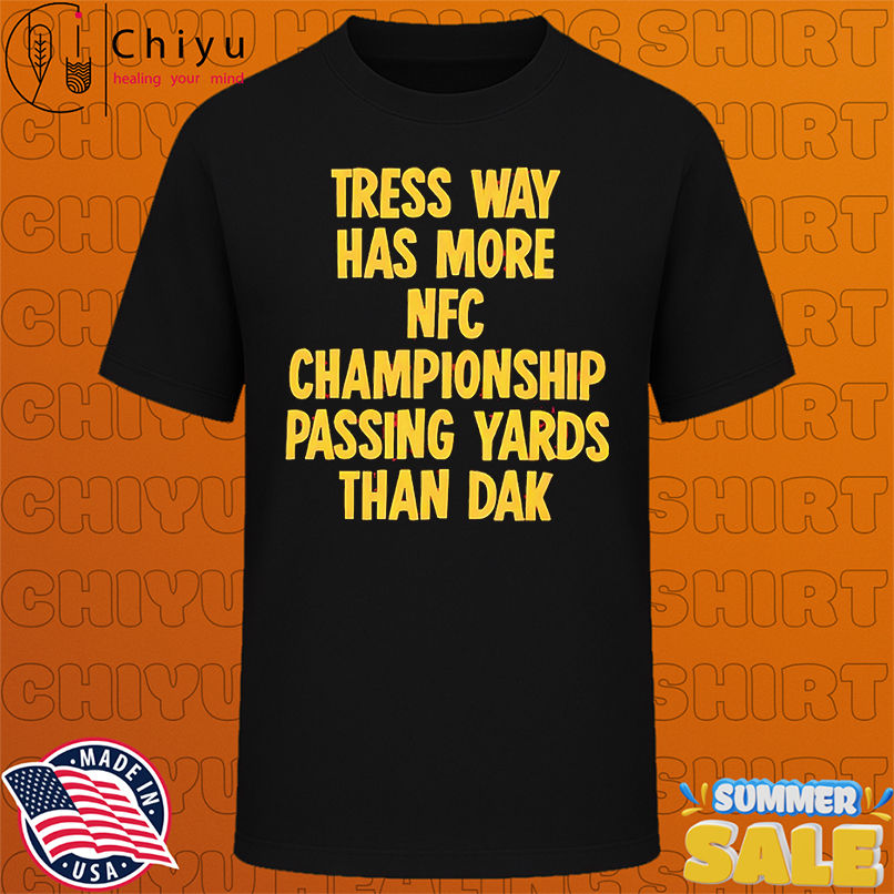 Tress way has more NFC Championship passing yards than Dak shirt