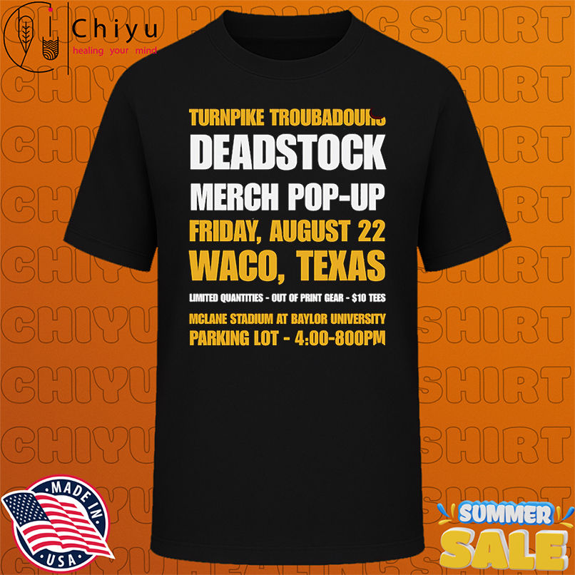 Turnpike troubadours deadstock merch pop-up Friday August 22 Waco Texas shirt