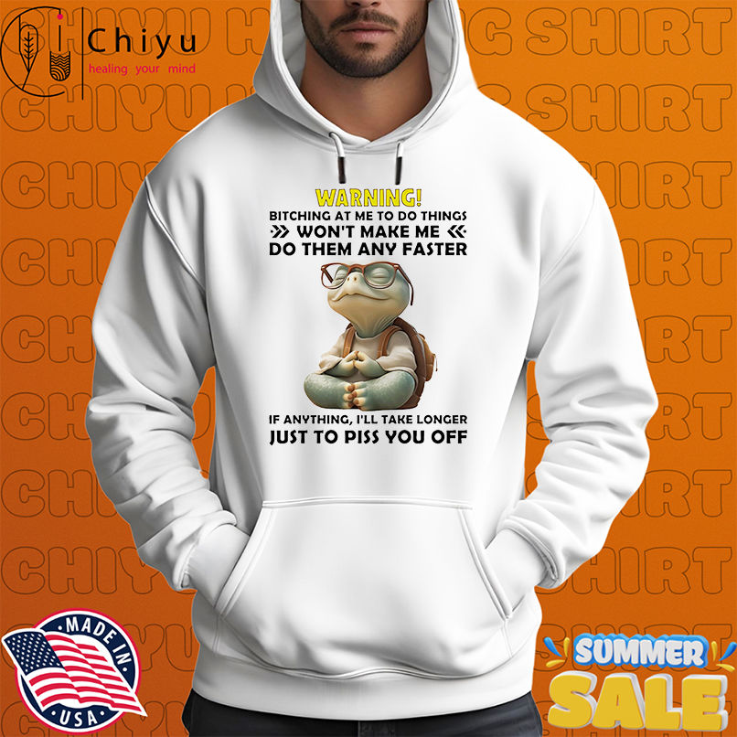 Turtle warning bitching at me to do things won't make me do them any faster shirt