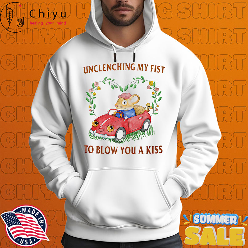 Unclenching my fist to blow you a kiss shirt Unclenching my fist to blow you a kiss shirt