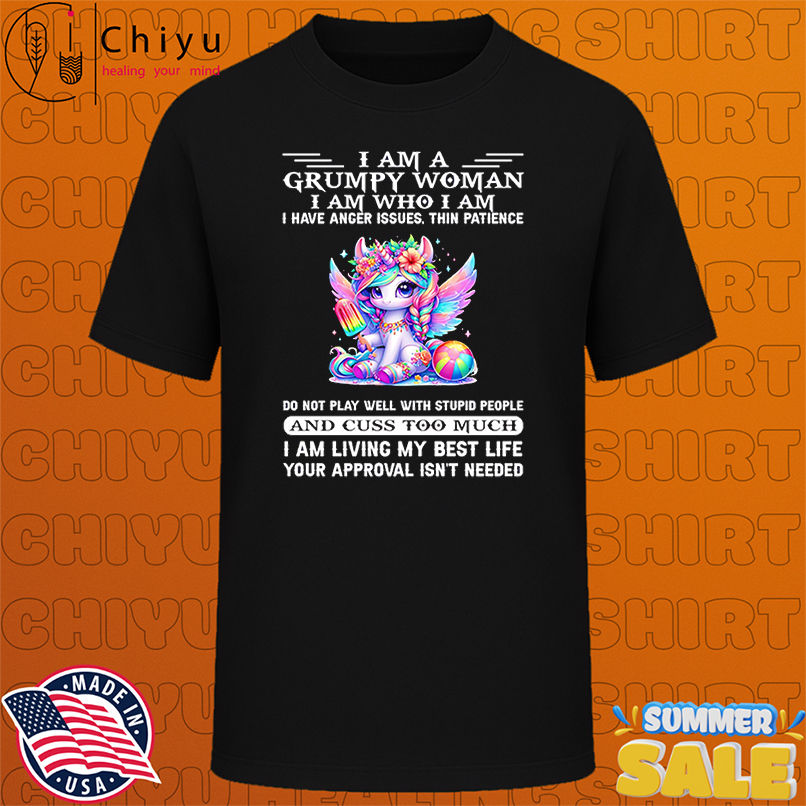 Unicorn I am a grumpy woman I am who I am I have anger issues thin patience shirt