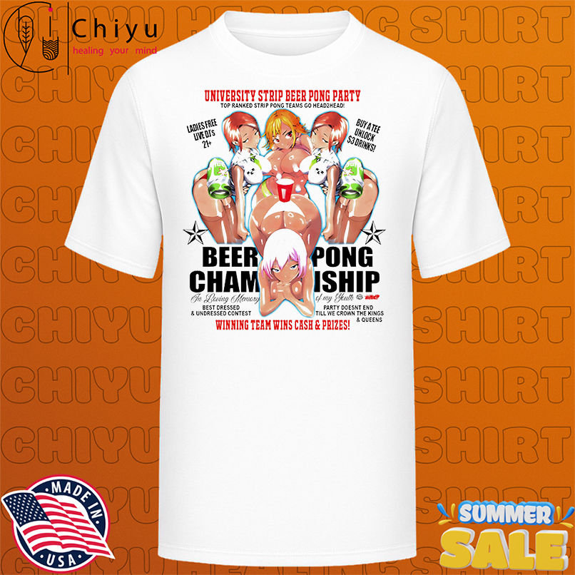 University strip beer pong party winning team wins cash and prizes shirt