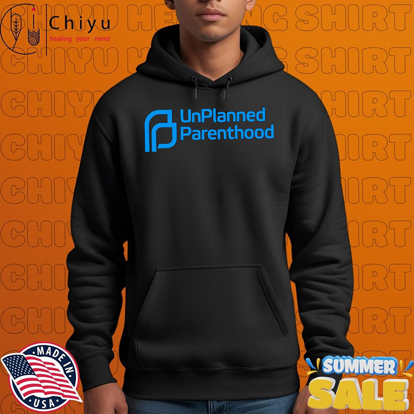 Unplanned Parenthood shirt Unplanned Parenthood shirt
