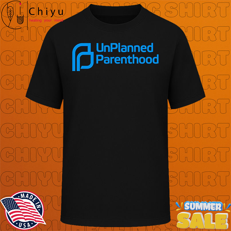 Unplanned Parenthood shirt