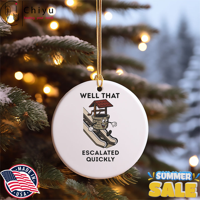 Well that escalated quickly shirt