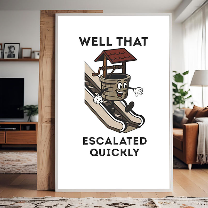 Well that escalated quickly shirt Well that escalated quickly shirt