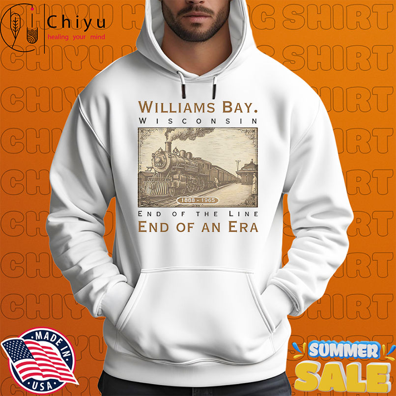 Williams Bay Wisconsin end of the line end of an era shirt Williams Bay Wisconsin end of the line end of an era shirt