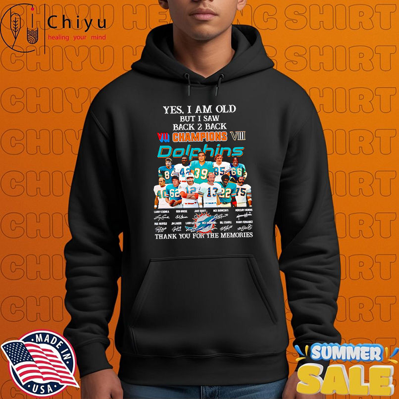 Yes I am old but I saw back 2 back Champions Miami Dolphins thank you for the memories shirt Yes I am old but I saw back 2 back Champions Miami Dolphins thank you for the memories shirt