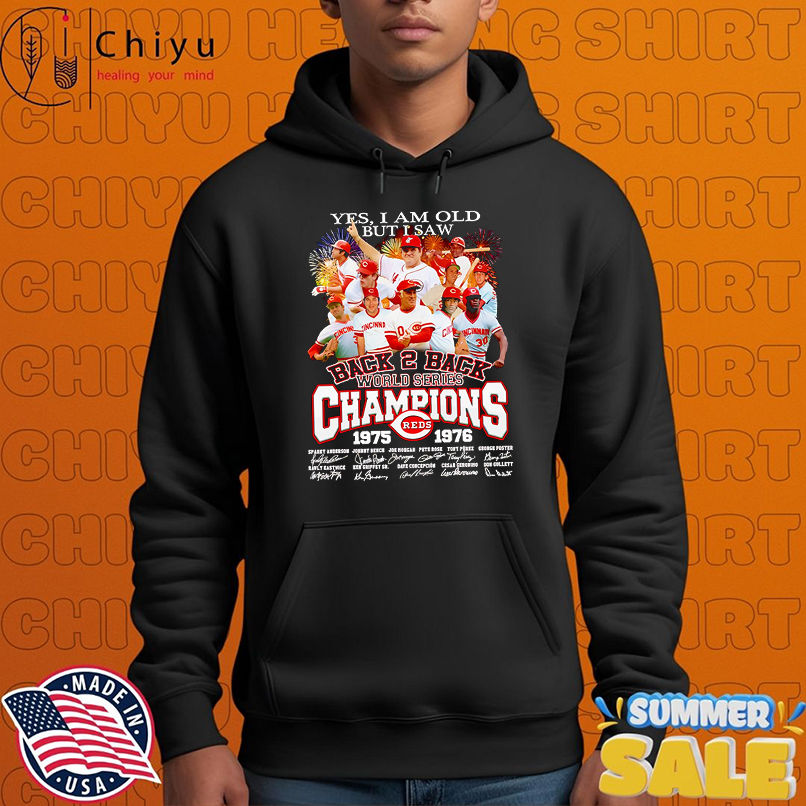 Yes I am old but I saw back 2 back World Series Champions 1975 1976 Cincinnati Reds signature shirt Yes I am old but I saw back 2 back World Series Champions 1975 1976 Cincinnati Reds signature shirt