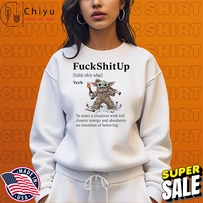 Yoda fuck shit up to enter a situation with full chaotic energy shirt