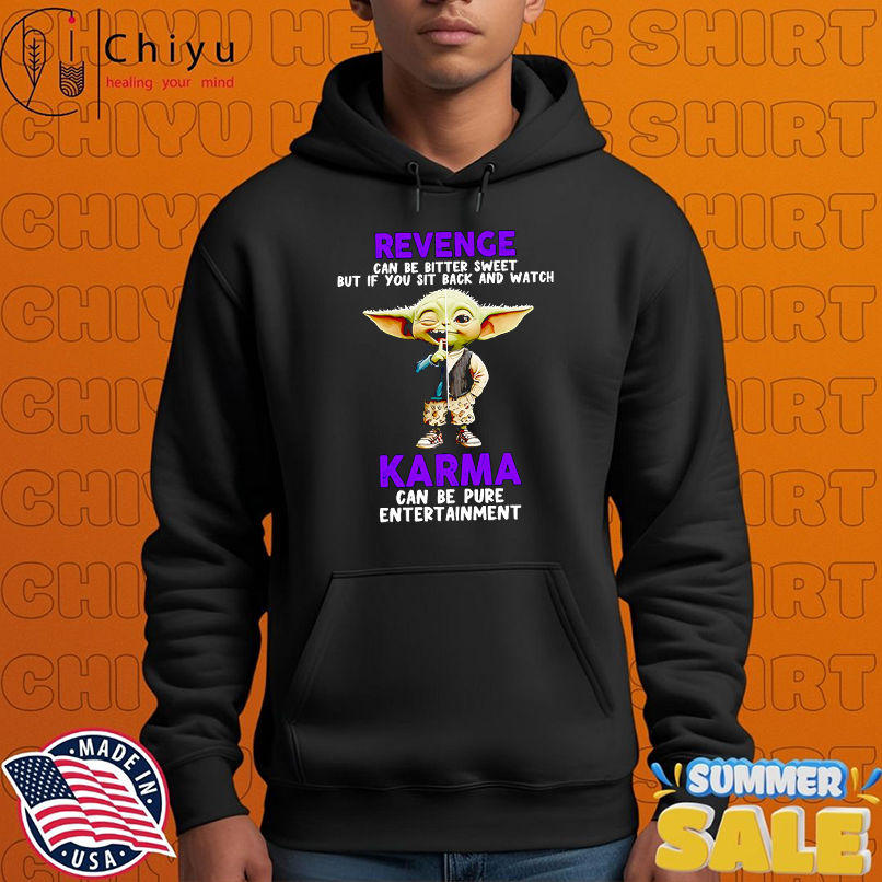 Yoda revenge can be bitter sweet but if you sit back and watch karma shirt Yoda revenge can be bitter sweet but if you sit back and watch karma shirt