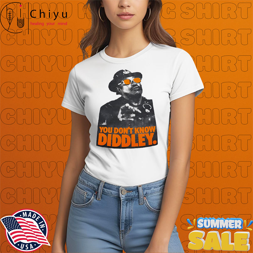 You Don't Know Diddley shirt