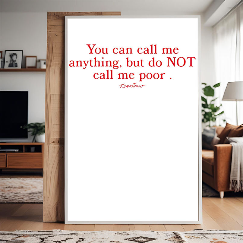 You can call me anything but do not call me poor shirt You can call me anything but do not call me poor shirt