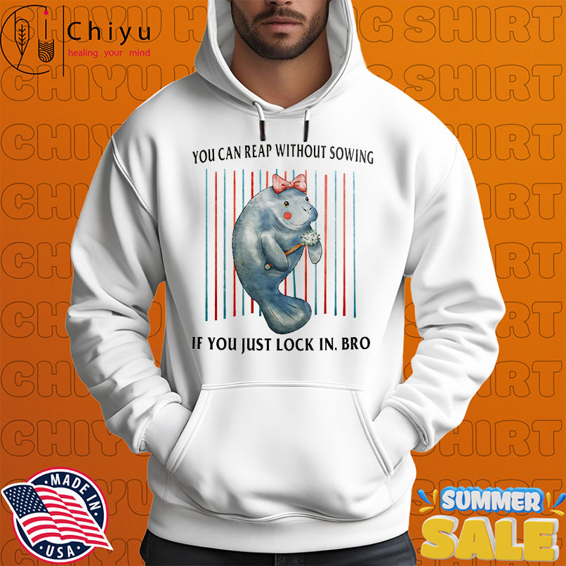 You can reap without sowing if you just lock in bro shirt