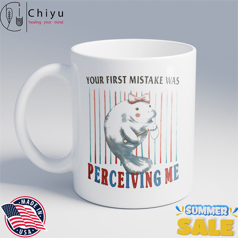 You first mistake was perceiving me shirt You first mistake was perceiving me shirt