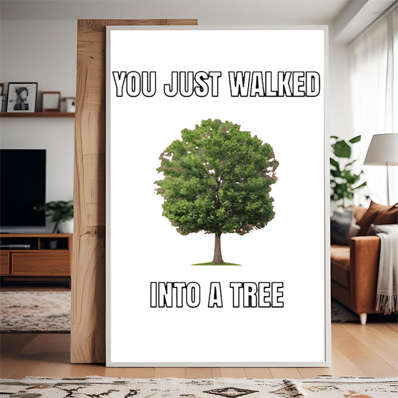 You just walked into a tree shirt You just walked into a tree shirt