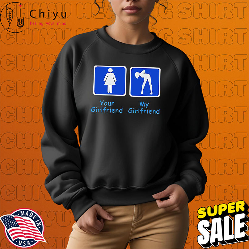Your Girlfriend My Girlfriend shirt Your Girlfriend My Girlfriend shirt