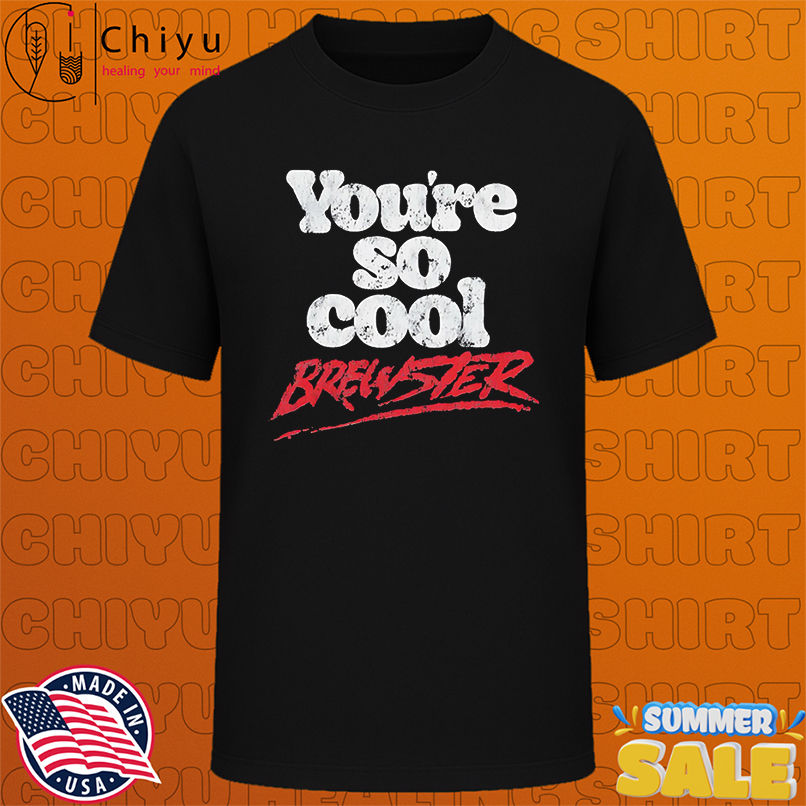 You're So Cool Brewster shirt