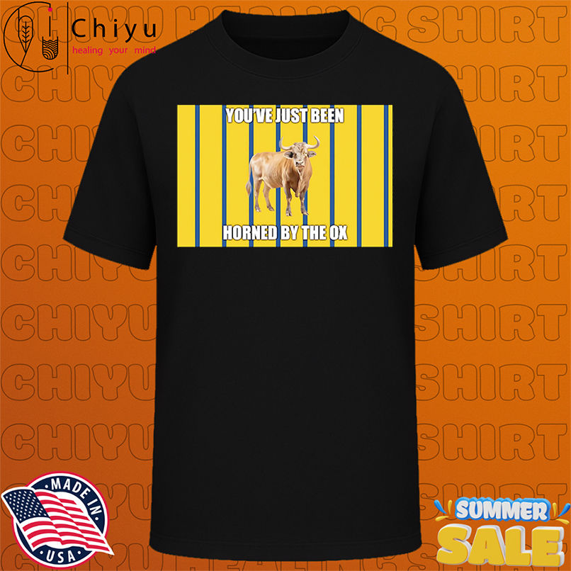 You've just been horned by the Ox shirt