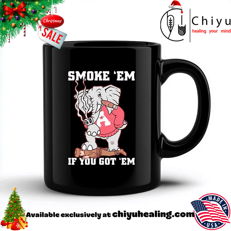Alabama Crimson Tide AL Smoke Em If You Got Em shirt, Hoodie, Sweatshirt, Poster Canvas, Mug, Ornaments