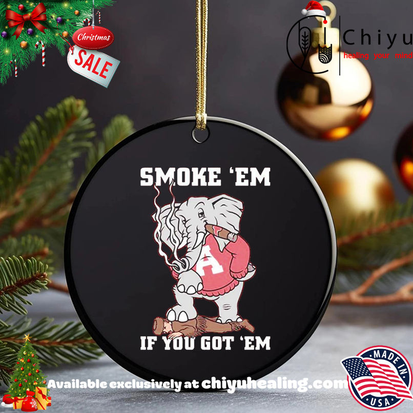 Alabama Crimson Tide AL Smoke Em If You Got Em shirt, Hoodie, Sweatshirt, Poster Canvas, Mug, Ornaments