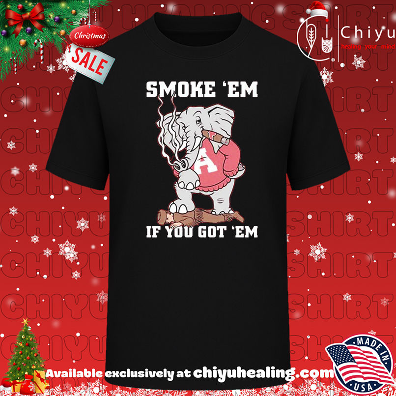 Alabama Crimson Tide AL Smoke Em If You Got Em shirt, Hoodie, Sweatshirt, Poster Canvas, Mug, Ornaments
