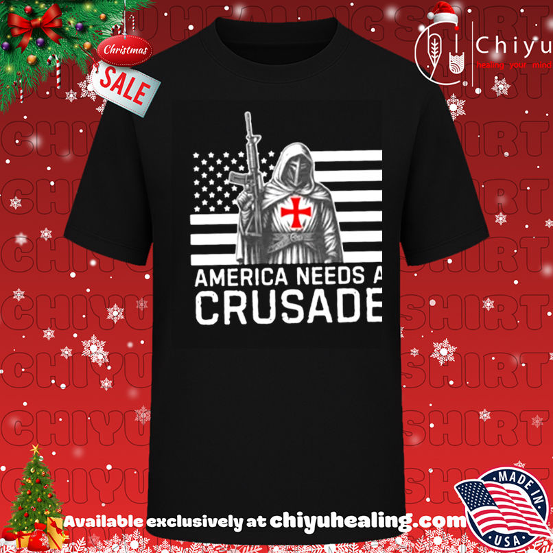 American needs a crusade shirt, Hoodie, Sweatshirt, Poster Canvas, Mug, Ornaments