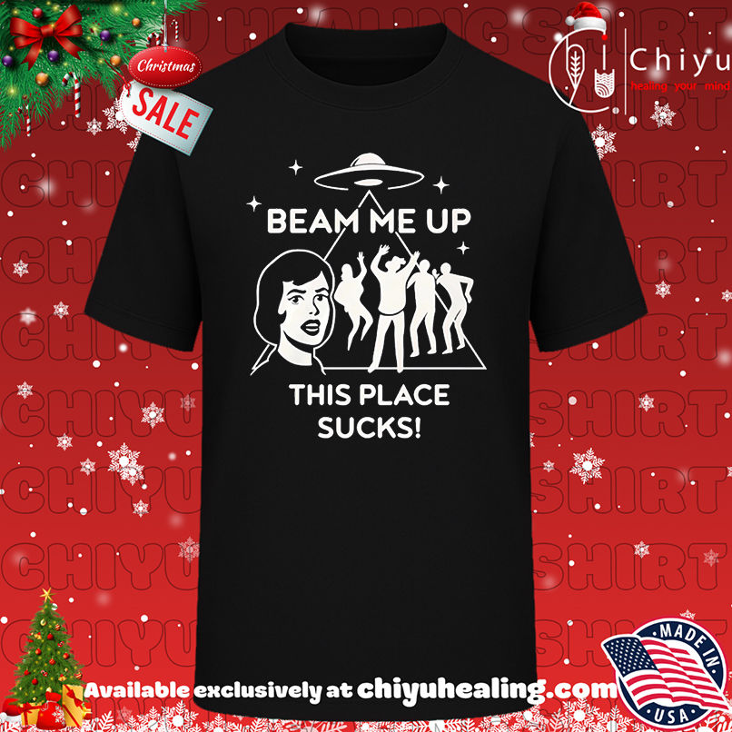 Beam me up this place sucks UFO shirt, Hoodie, Sweatshirt, Poster Canvas, Mug, Ornaments