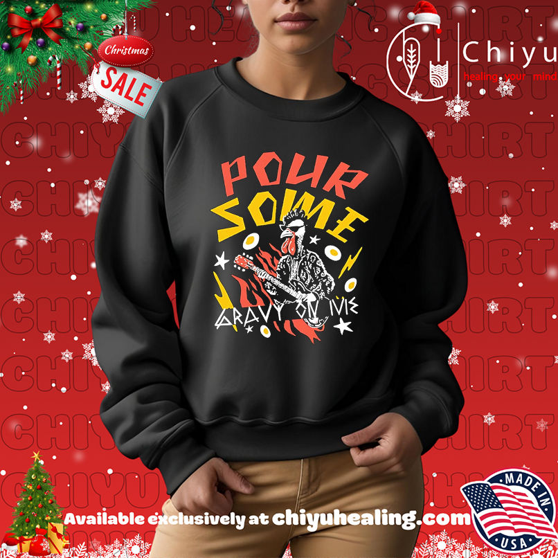 Chicken Pour Some Gravy On Me shirt Chicken Pour Some Gravy On Me shirt